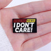 Broche pin divertido I Don't Care no me importa