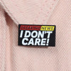 Broche pin divertido I Don't Care no me importa