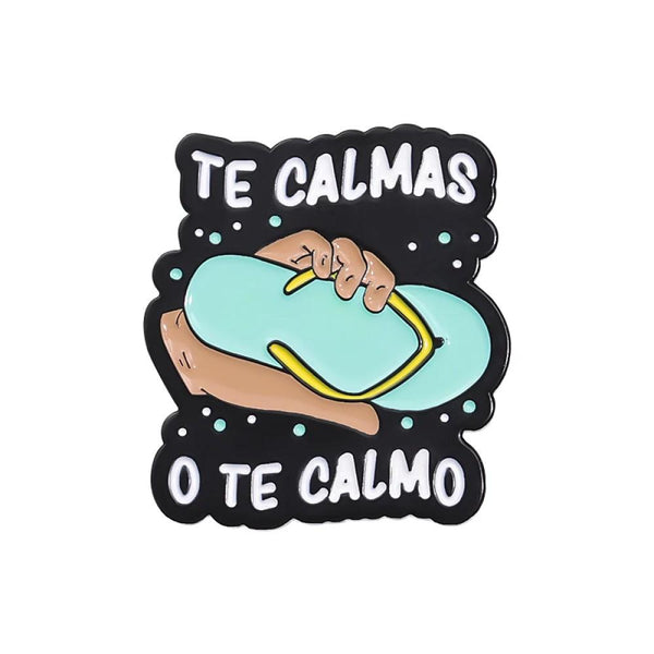 Broche Pin entretenido divertido " Te calmas o te calmo"